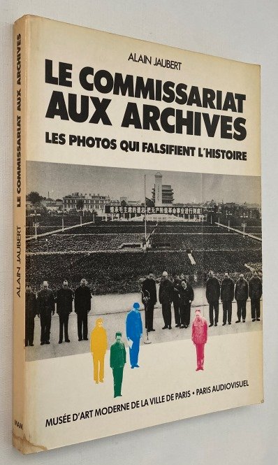 Jaubert, Alain, - Le commissariat aux archives. (Les photo's qui falsifient l'histoire)