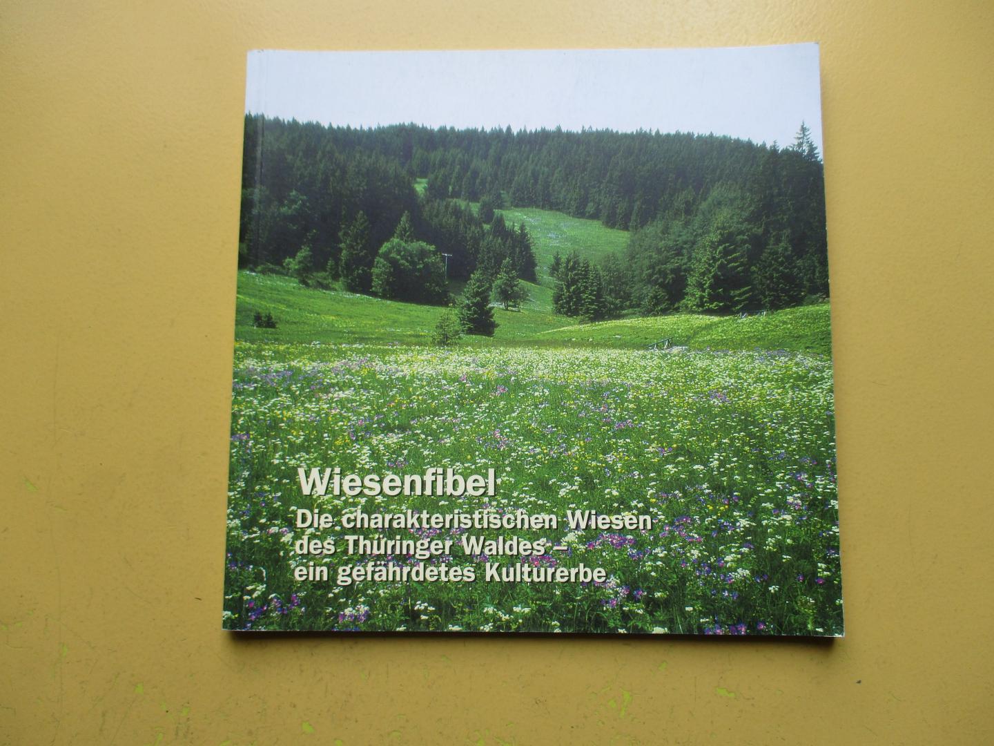 Meusel, Florian  (vorwort) - Wiesenfibel - Die Charakteristischen Wiesen des Thüringer Waldes - ein gefährdetes Kulturerbe