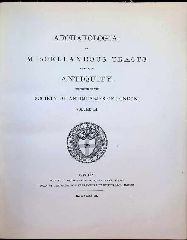  - Archaeologia or Miscellaneous Tracts relating to Antiquity, published by the Society of Antiquaries of London, Volume LI.