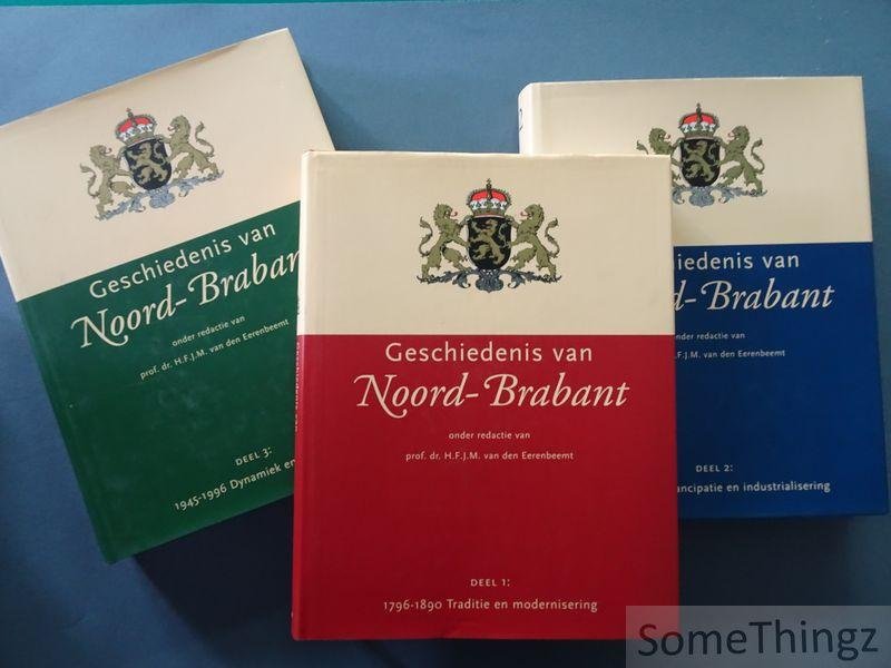 Eerenbeemt, H.F.J.M.van den (red.) - Geschiedenis van Noord-Brabant.  Deel I: 1796-1890 Traditie en modernisering. Deel II: 1890-1945 Emancipatie en industrialisering. Deel III: 1945-1996 Dynamiek en expansie.