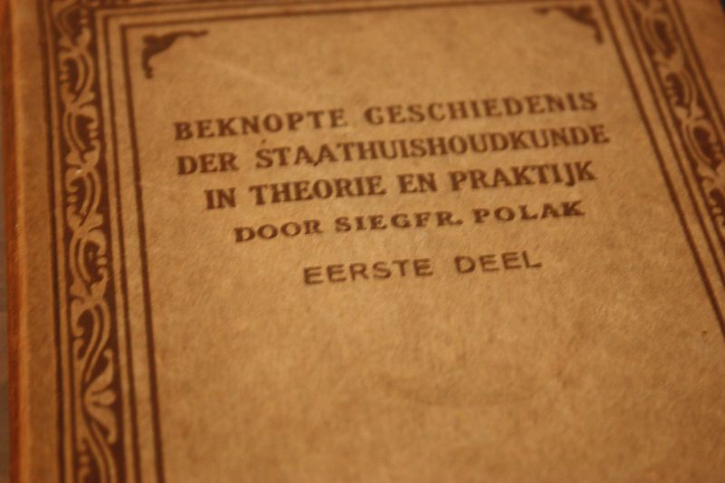 Polak, Siegfr. - Beknopte geschiedenis der staatshuishoudkunde in theorie en praktijk / deel 1
