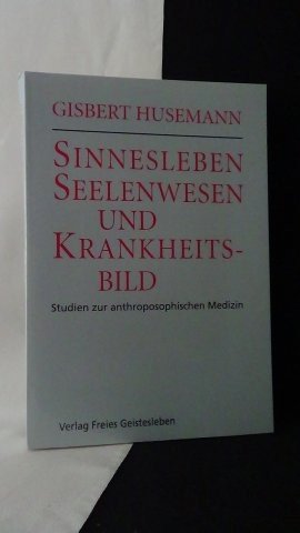 Husemann, Gisbert, - Sinnesleben, Seelenwesen und Krankheitsbild.