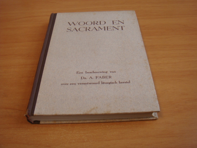Faber, A - Woord en Sacrament - een beschouwing over een verantwoord liturgisch herstel