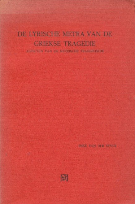 Steur, Imke van der - De lyrische metra van de Griekse tragedie. Aspecten van de metrische transpositie.