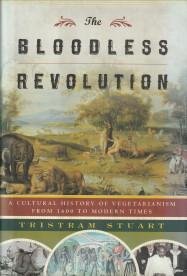 STUART, TRISTRAM - The bloodless revolution. A cultural history of vegetarianism from 1600 to modern times
