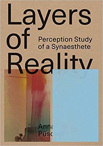 Püschel, Anna - Layers of Reality - Perception Study of a Synaesthete