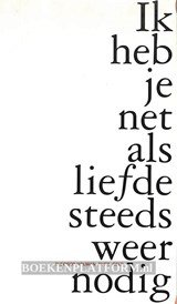 Ik heb je net als liefde steeds weer nodig