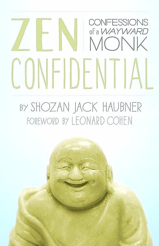 Haubner , Shozan Jack . [ ISBN 9781611800333 ] 2819 - Zen Confidential . ( Confessions of a Wayward Monk . ) “This punk of a monk, who should be tending to his own affairs, has decided to infect the real world with his tall tales, and worse, to let the cat out of the bag. And what a sly, dangerous, -