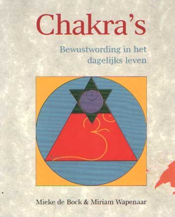 Bock, Mieke de & Miriam Wapenaar - Chakra's. Bewustwording in het dagelijkse leven