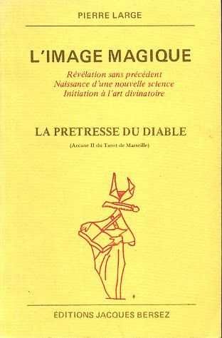 Large, Pierre - L'image magique. Révélation sans précédent Naissance d'une nouvelle science. Initiation à l'art divinatoire. La pretresse du diable (Arcane II du Tarot de Marseille)