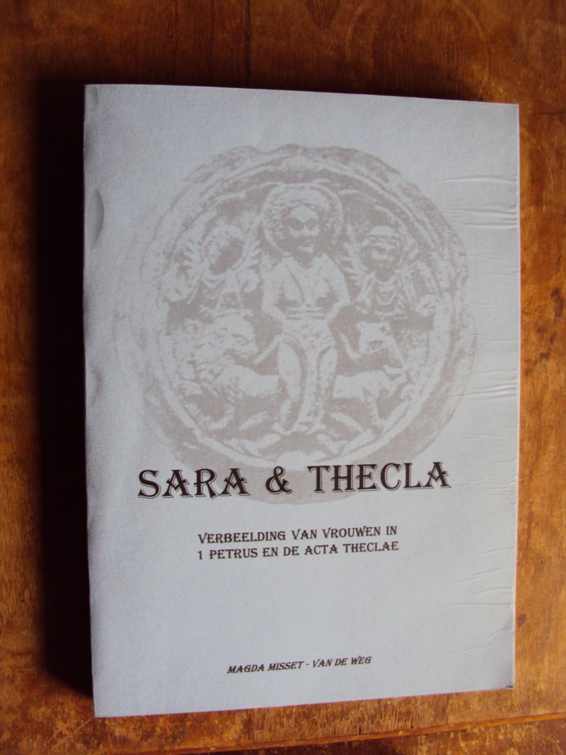 Misset-Van de Weg, Magda - Sara & Thecla. Verbeelding van vrouwen in 1 Petrus en de Acta Theclae