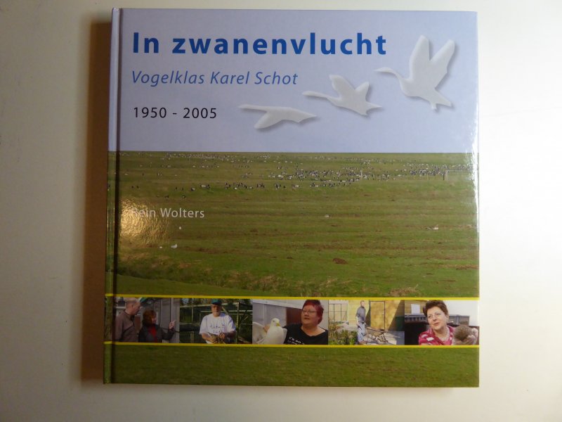 Wolters, R. - In zwanenvlucht. Vogelklas Karel Schot 1950-2005