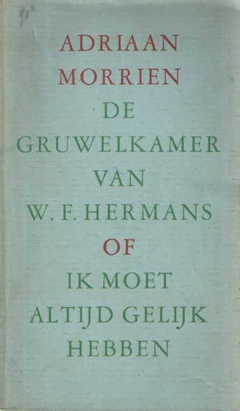 Morrien, Adriaan - De gruwelkamer van W.F. Hermans, of Ik moet altijd gelijk hebben