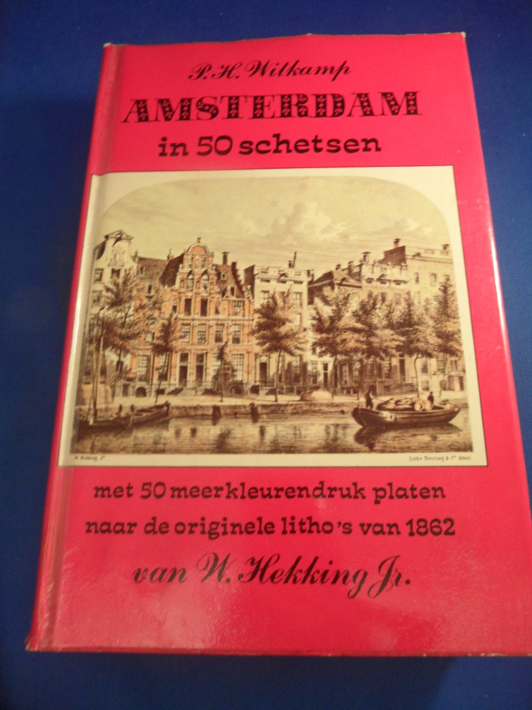 Witkamp, P.H. - Amsterdam in 50 schetsen - met 50 meerkleurendruk platen naar de originele litho`s van 1862 van H. Hekking Jr.