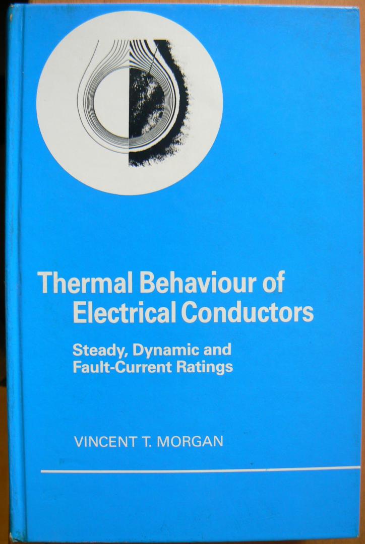 Morgan, Vincent T. - Thermal Behaviour of Electrical Conductors / Steady, Dynamic, and Fault-Current Ratings