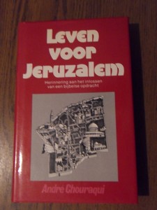 Chouraqui, Andre - Leven voor Jeruzalem. Herinnering aan het inlossen van een bijbelse opdracht