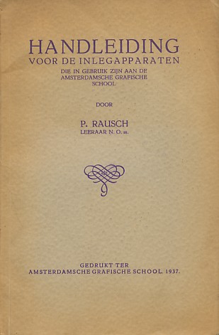 Rausch, P. - Handleiding voor de inlegapparaten die in gebruik zijn aan de Amsterdamsche Grafische School.