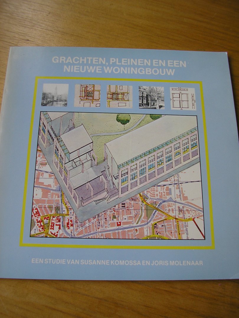 Komossa, Susanne en Joris Molenaar  (Van der Gaag architect: opdrachtgever) - Grachten, pleinen en een nieuwe woningbouw
