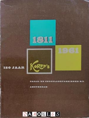 Anthony van Kampen - 150 Jaar Korff's 1811 - 1961. Cacao- en chocoladefabrieken N.V. Amsterdam