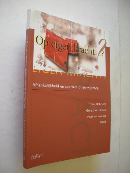 Dollevoet, T., Stralen, G. van,  Top, H. van den (red.) - Op eigen kracht?  Afhankelijkheid en speciale onderwijszorg