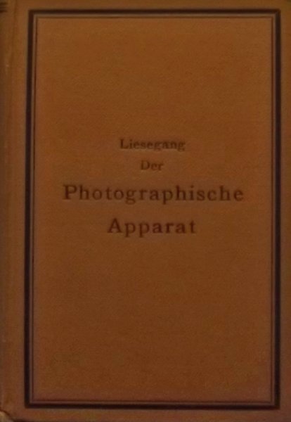 Liesegang, Paul E. - der Photographische Apparat und dessen anwendung zur aufnahme von portrats, ansichten, reproductionen.