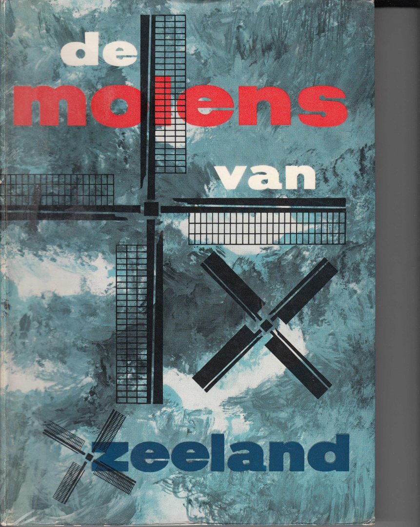 Hoogstraten, M. van - De molens van Zeeland. In opdracht van het provinciaal bestuur samengesteld door M. van Hoogstraten