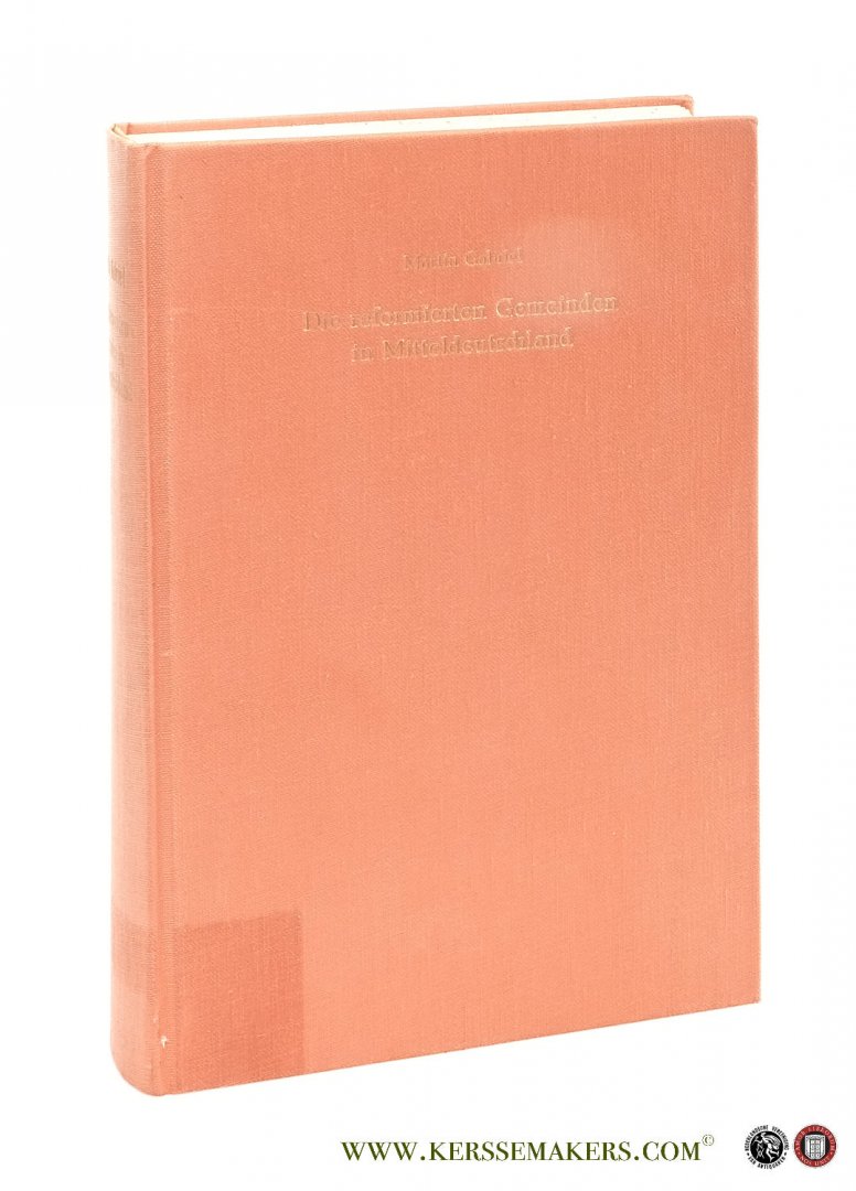 Gabriel, Martin. - Die reformierten Gemeinden in Mitteldeutschland. Geschichte und Verfassung einer Bekenntnisminderheit im 18. Jahrhundert und danach.
