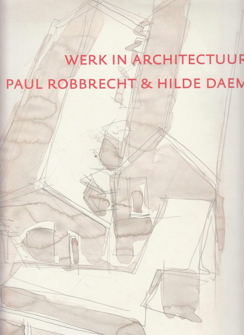 Jacobs, Steven; Munoz, Juan; Moussavi, Farshid - Werk in architectuur. Paul Robbrecht & Hilde Daem.
