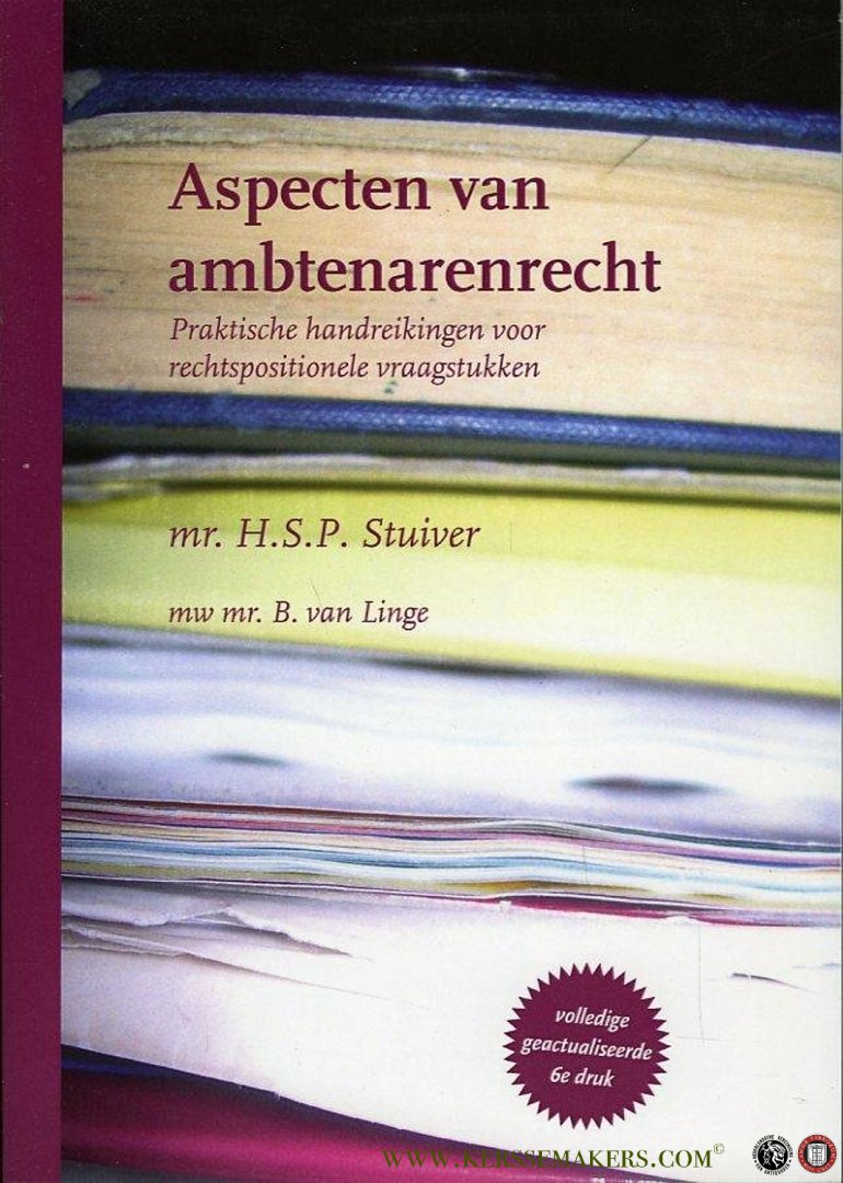 STUIVER, H.S.P. / LINGE, B. van - Aspecten van ambtenarenrecht. Praktische handreikingen voor rechtspositionele vraagstukken (Volledig geactualiseerde 6e druk - editie 2011-2012)