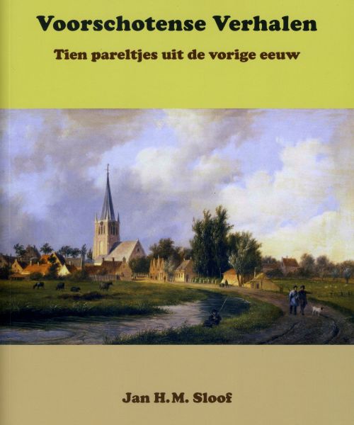 Jan Sloof - Voorschotense Verhalen - Pareltjes uit Voorschoten van de vorige eeuw