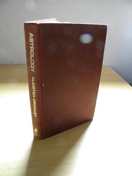 Crowley, Aeister - Aleister Crowley's Astrology. With a study of Neptune and Uranus. Liber DXXXVI
