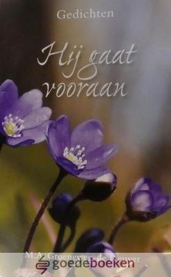 Groeneweg- de Reuver, M.A. - Hij gaat vooraan *nieuw* --- Gedichten