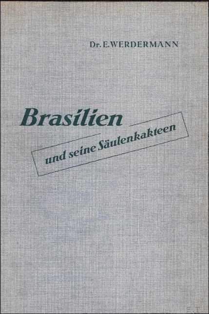 WERDERMANN, E.; - BRASILIEN UND SEINE SAULENKAKTEEN,