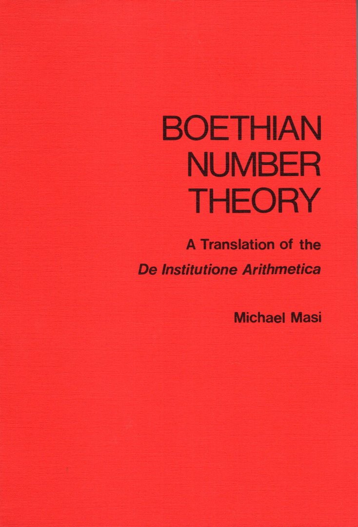 Boethius, Anicius Manlius Torquatus Severinus. - Boethian Number Theory : a Translation of the De Institutione Arithmetica (with Introduction and Notes).