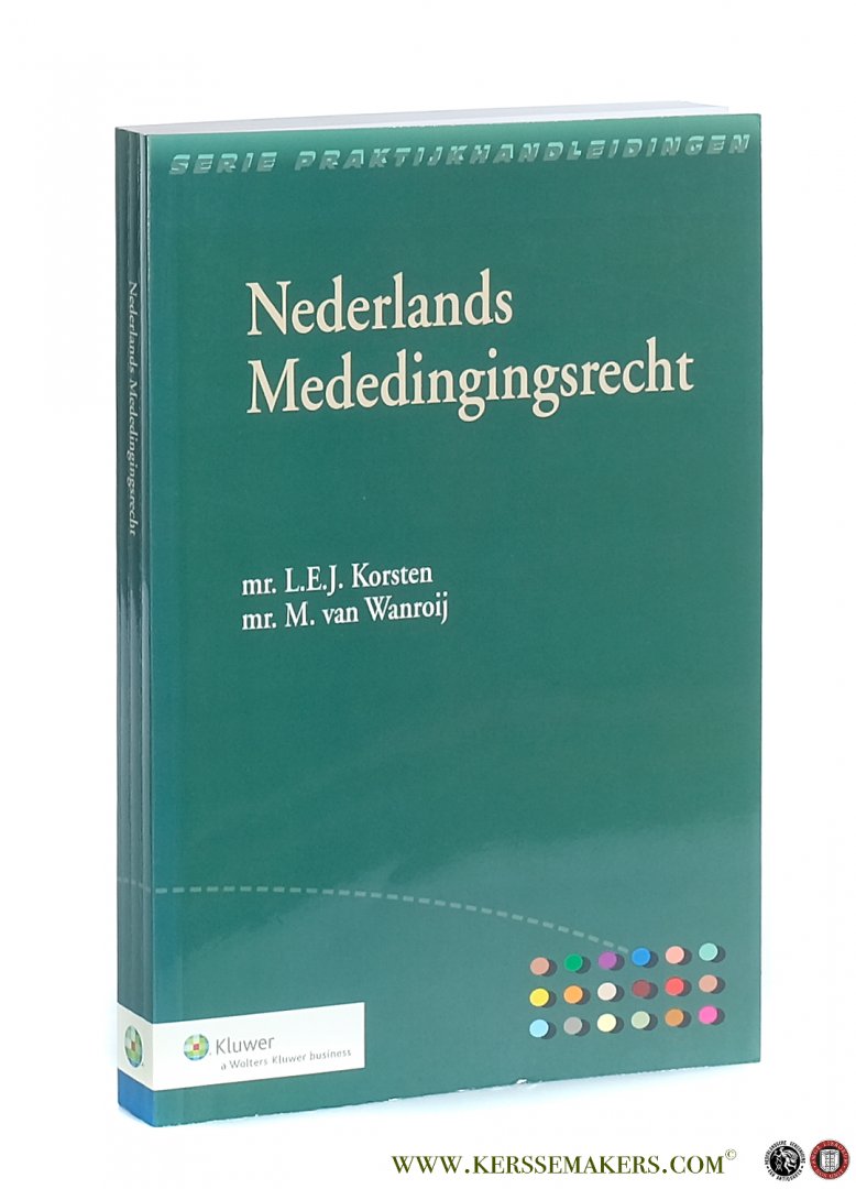 Korsten, L.E.J. / M. van Wanroij. - Nederlands Mededingingsrecht.