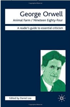 Lea, Daniel - George Orwell / "Animal Farm", "Nineteen Eighty-four". A readers guide to essential criticism