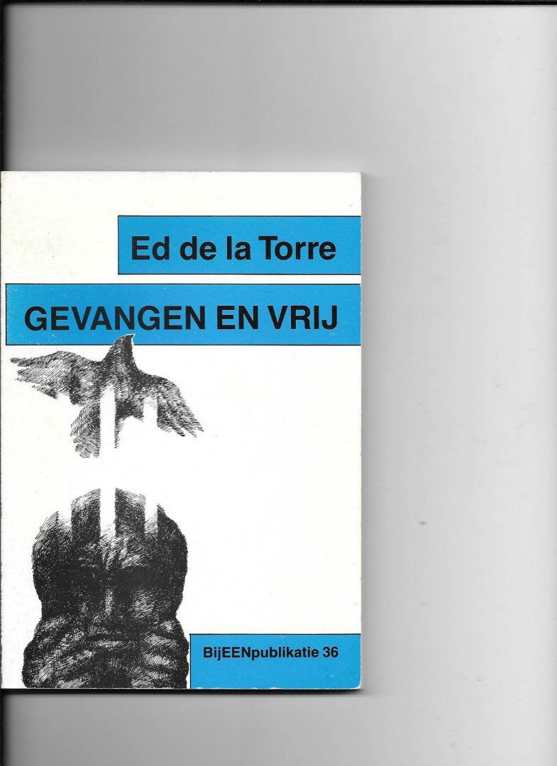 Torre, Ed de la - Gevangen en vrij / druk 1