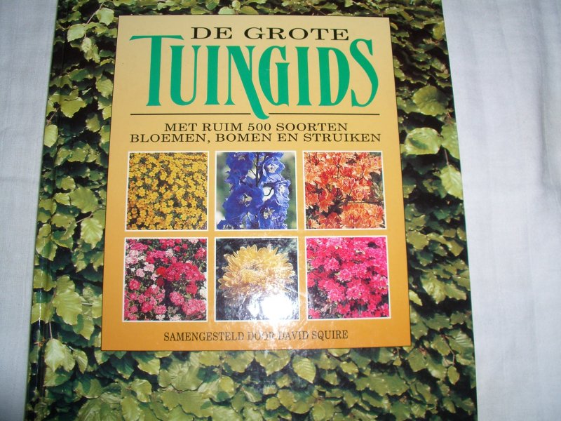 Squire, David (red. - De grote tuingids. Met ruim 500 soorten bloemen, bomen en struiken.