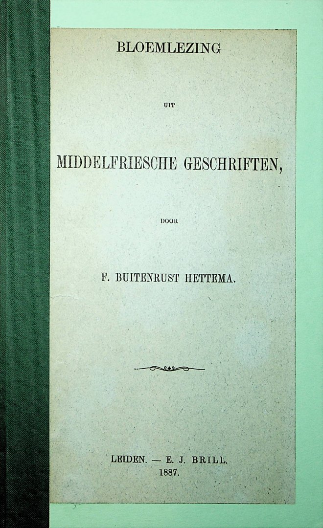 Buitenrust Hettema, F. - Bloemlezing uit Middelfriesche geschriften / door F. Buitenrust Hettema