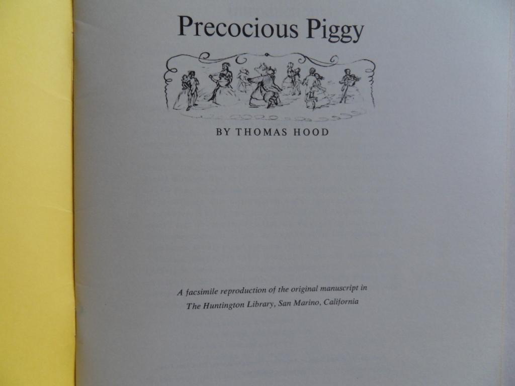 Hood, Thomas. [ inleiding door James Thorpe ]. - Precocious Piggy  [ The Headlong Career and Woful Ending of Precocious Piggy ] [ Engels Prentenboek in facsimile ].