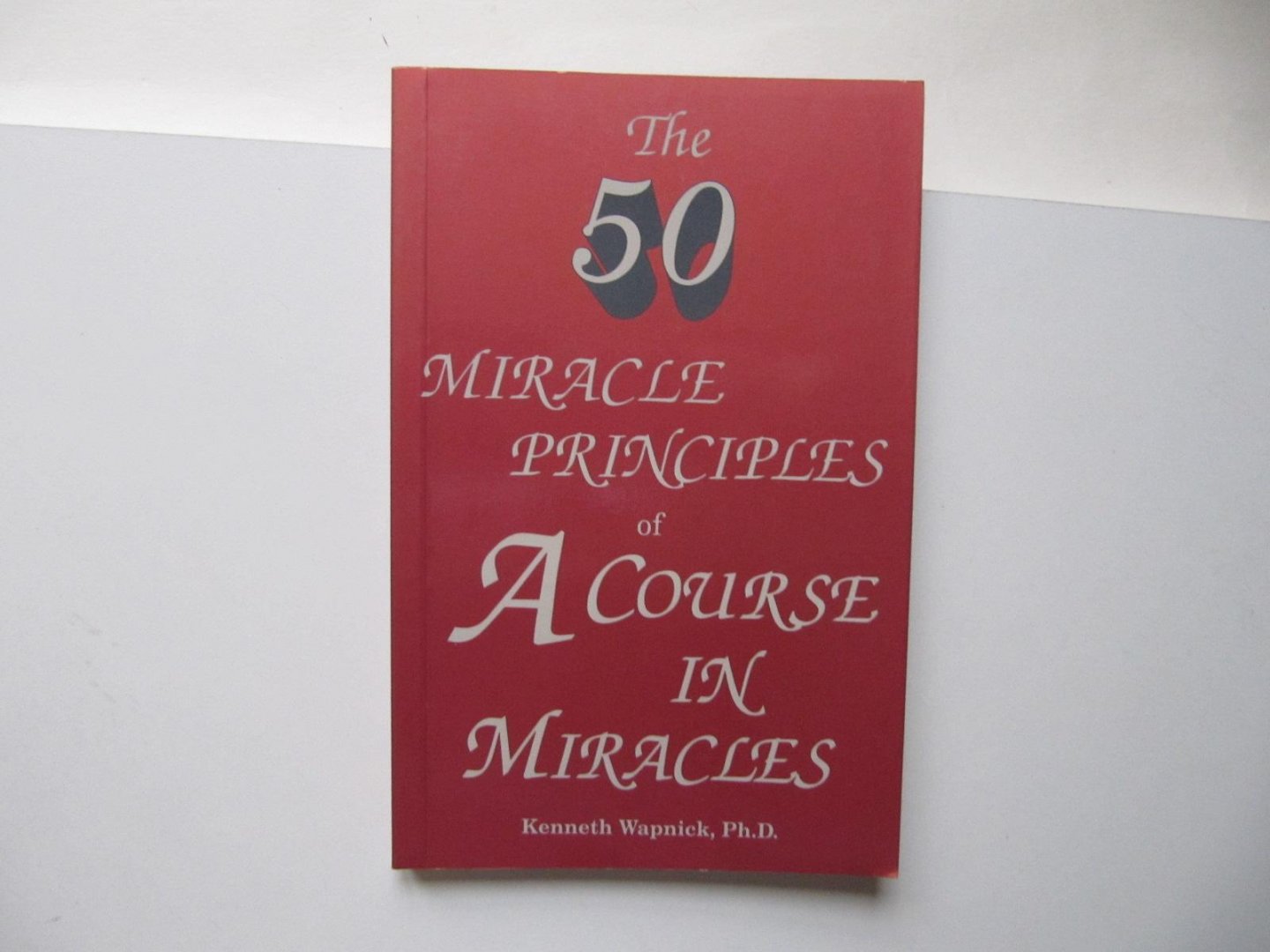 Kenneth Wapnick, Ph.D. - The 50 Miracle Principles of A Course in Miracles