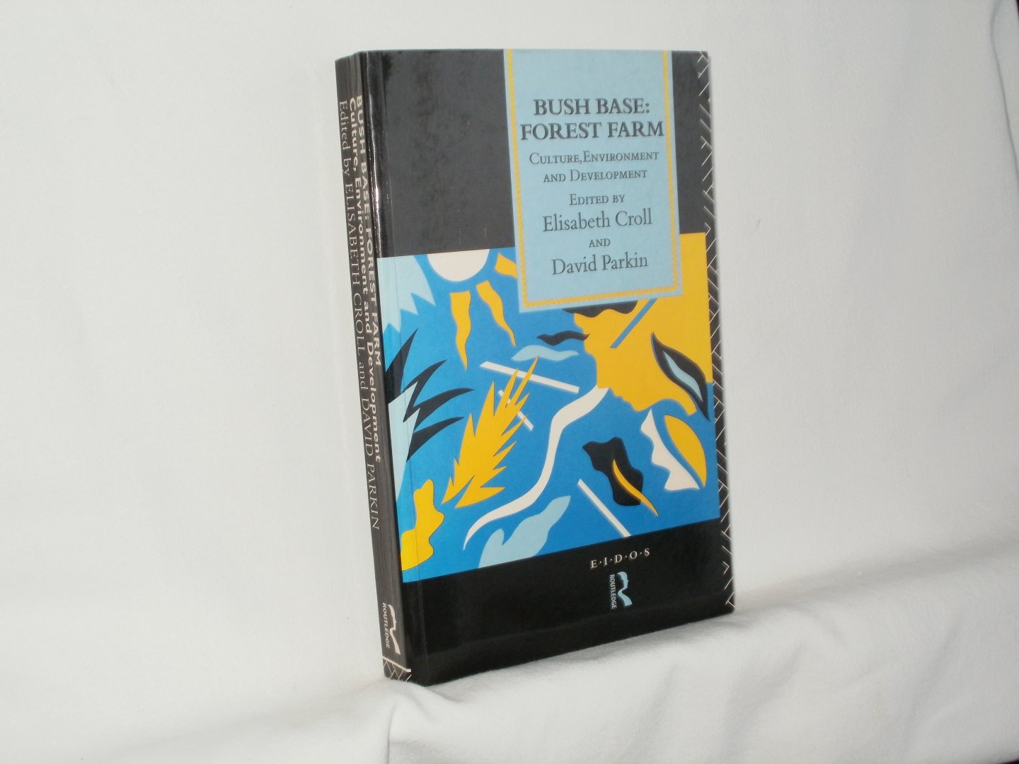 Croll, Elisabethe; Parkin, David (eds.) - Bush Base, Forest Farm: Culture, Environment, and Development