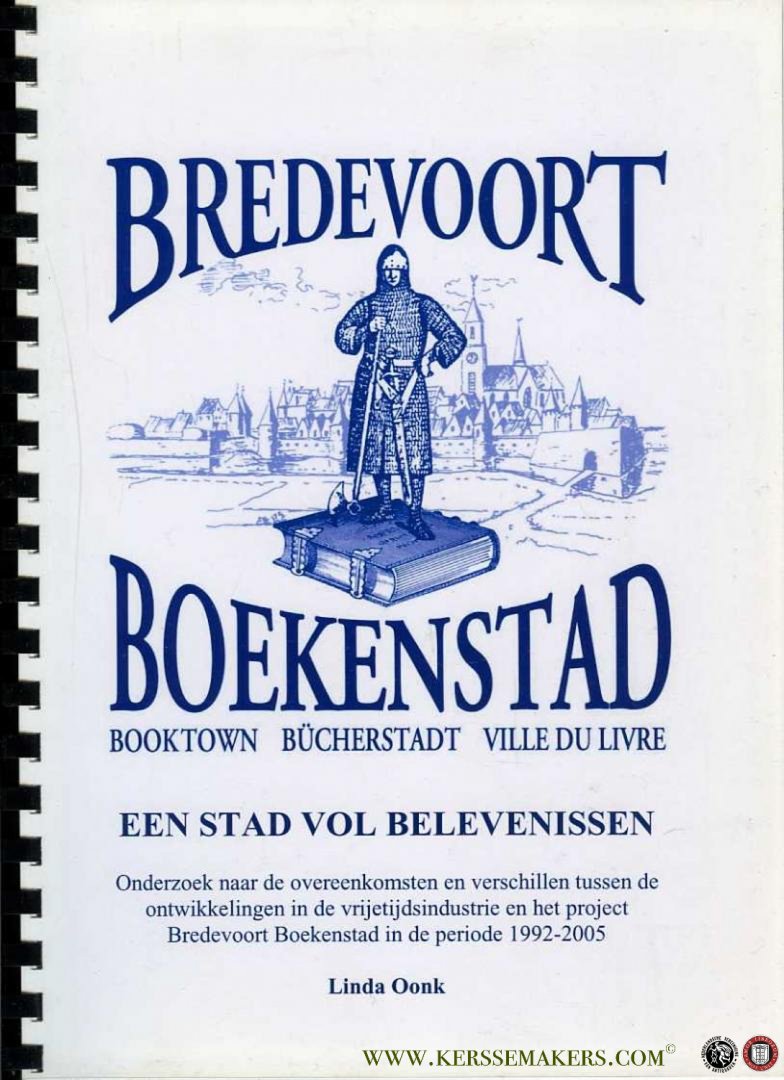 OONK, Linda - Bredevoort Boekenstad. Een stad vol belevenissen. Onderzoek naar de oveeenkomsten en verschillen tussen de ontwikkeling in de vrijetijdsindustrie en het project Bredevoort Boekenstad in de periode 1992-2005.