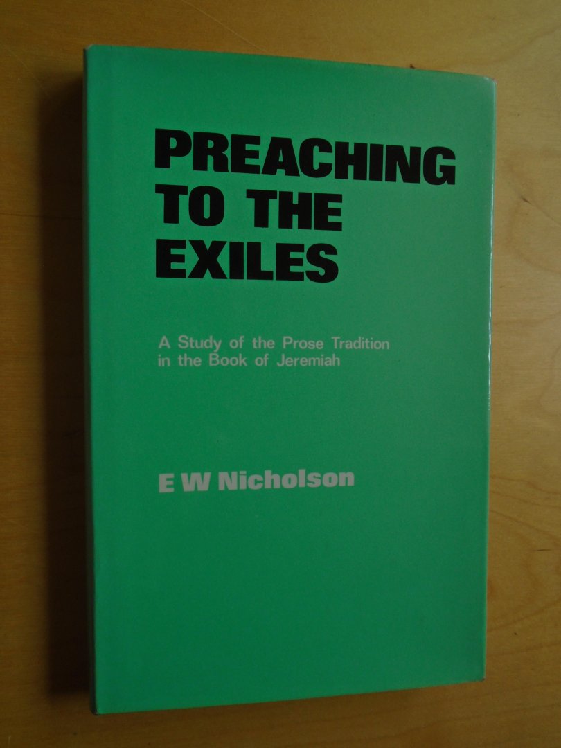 Nicholson, E.W. - Preaching to the Exiles. A Study of the Prose Tradition in the Book of Jeremiah