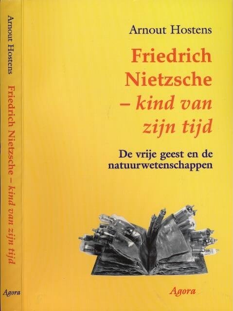Hostens, Arnout. - Friedrich Nietzsche Kind van zijn Tijd: De vrije geest en de natuurwetenschappen.