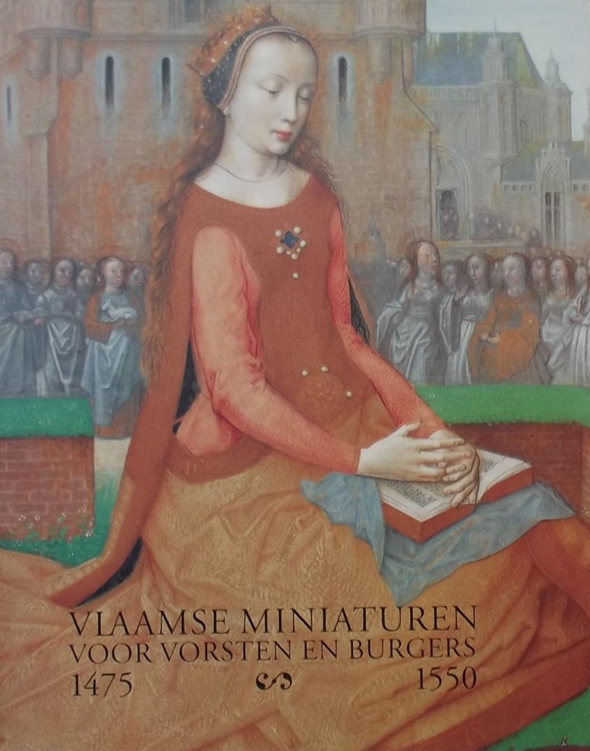 Maurits Smeyers. / Jan van der Stock - Vlaamse miniaturen voor vorsten en burgers. 1475 - 1550.