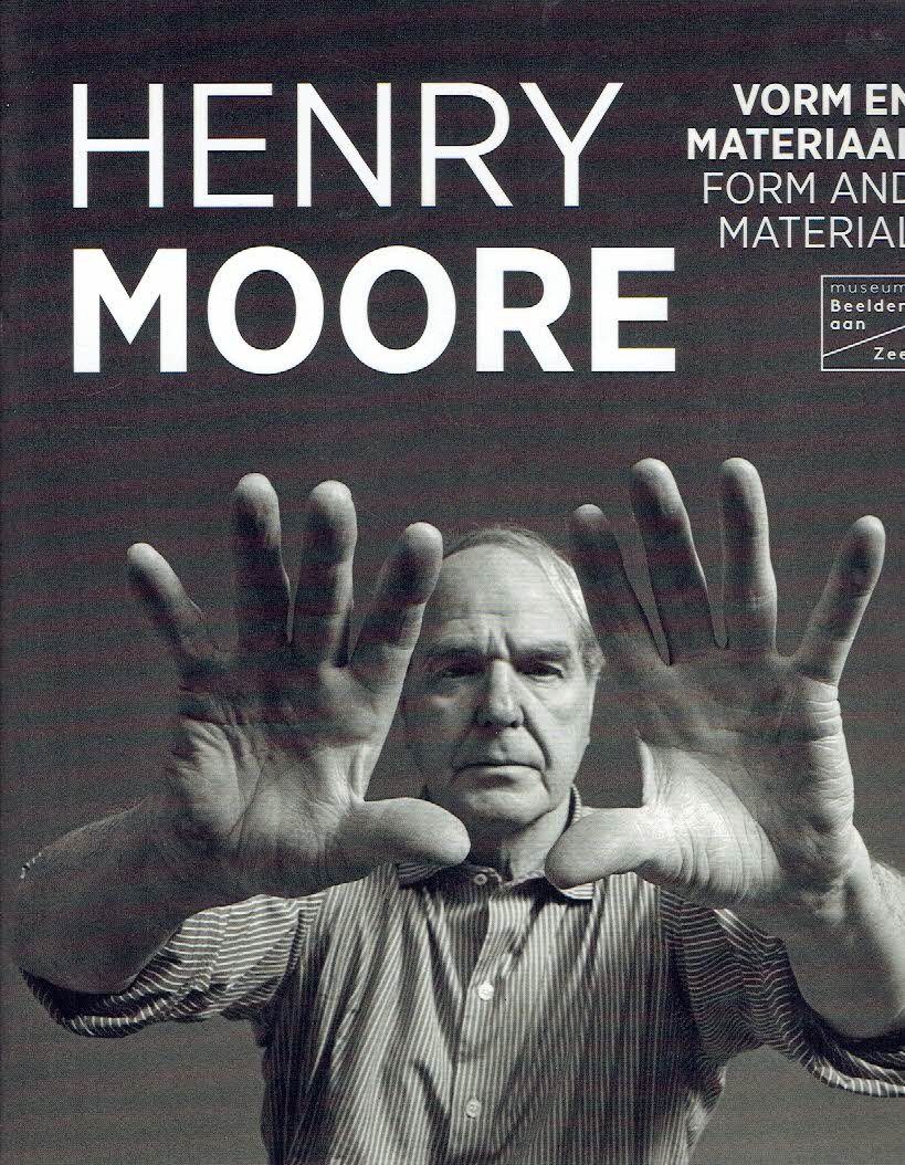 MOORE, Henry - Sebastiano BARASSI, Joost BERGMAN, Hannah HIGHAM & Emanuela VARGA - Henry Moore - Vorm en materiaal / Form and Material.