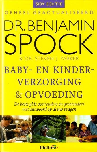 Spock, Benjamin en Stephen Parker, - Baby- en kinderverzorging & opvoeding. (De beste gids voor ouders en grootouders met antwoord op al uw vragen). [Geheel herziene en geactualiseerde 50e editie]