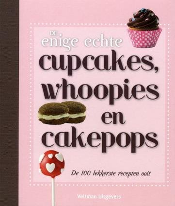 WEETSER, WENDY. - De enige echte cupcakes, whoopies en cakepops.