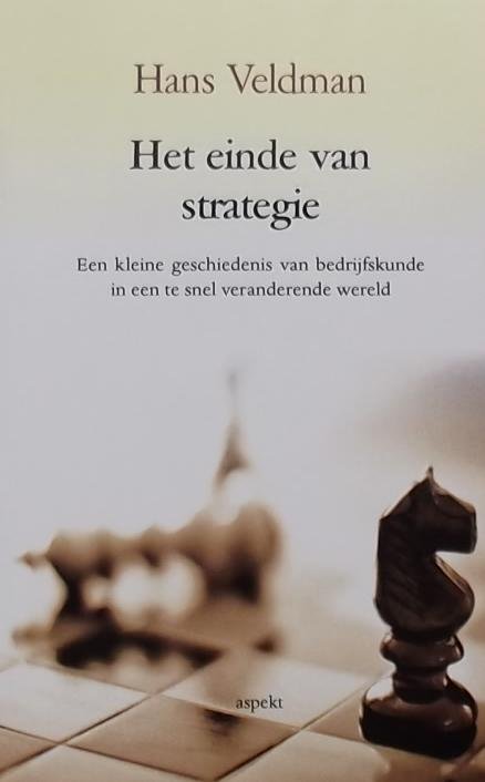 Veldman, Hans - Het einde van strategie / een kleine geschiedenis van bedrijfskunde in een te snel veranderende wereld